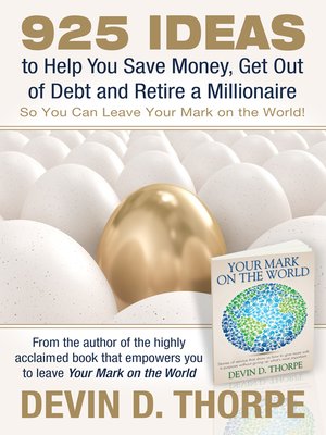 cover image of 925 Ideas to Help You Save Money, Get Out of Debt and Retire a Millionaire So You Can Leave Your Mark on the World